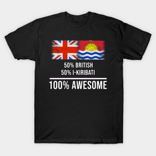 50% British 50% I-Kiribati 100% Awesome - Gift for I-Kiribati Heritage From Kiribati T-Shirt